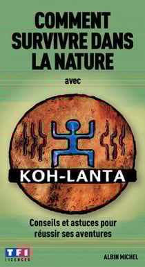 Comment survivre dans la nature avec koh-lanta