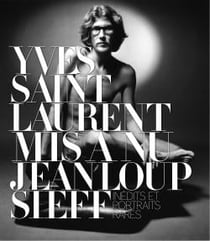 Yves Saint Laurent mis à nu - inédits et portraits rares