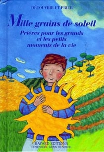 Mille grains de soleil - prières pour les grands et les petits moments de la vie