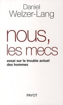 Nous, les mecs : Essai sur le trouble actuel des hommes