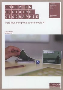 Jouer en histoire-géographie - trois jeux complets pour le cycle 4
