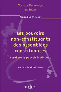 Les pouvoirs non-constituants des assemblées constituantes - Volume 47 Essai sur le pouvoir instituant
