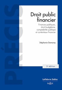 Droit public financier : Finances publiques,droit budgétaire,comptabilité publique et contentieux (3e édition)