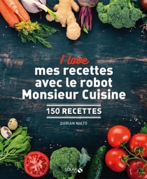 I love : mes recettes avec le robot Monsieur Cuisine