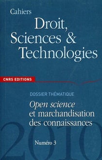 CAHIERS DROIT, SCIENCES & TECHNOLOGIES Tome 3 : open science et marchandisation des connaissances
