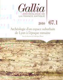 Revue Gallia n.67.1 : archéologie d'un espace suburbain de Lyon à l'époque romaine