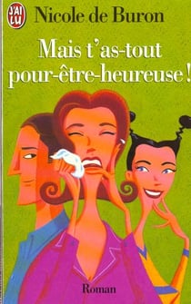 Mais t'as-tout pour etre heureuse !