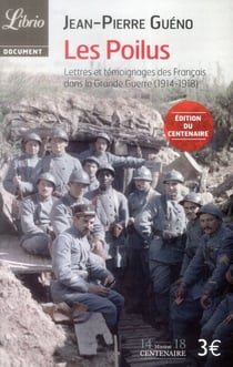 Les Poilus, lettres et carnets de Français dans la Grande Guerre (1914-1918)