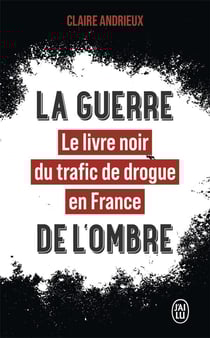 La guerre de l'ombre : le livre noir du trafic de drogue en France