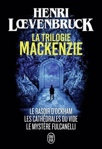 La trilogie Mackenzie : le rasoir d'Ockham - les cathédrales du vide - le mystère Fulcanelli