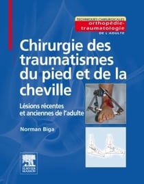 Chirurgie des traumatismes du pied et de la cheville - lésions récentes et anciennes de l'adulte