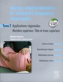 Masso-kinésithérapie et thérapie manuelle pratiques t.2 - applications régionales