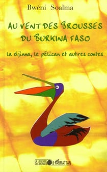 Au vent des brousses du Burkina Faso - la djinna, le pélican et autres contes