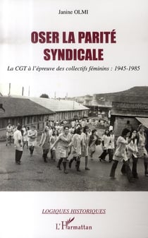 Oser la parité syndicale : la CGT à l'épreuve des collectifs féminins (1945-1985)