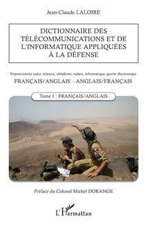 Dictionnaire des télécommunications et de l'informatique appliquées à la défense : Transmissions radio, réseaux, téléphone, radars, informatique, guerre électronique - Tome 1 Français/Anglais