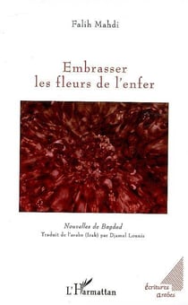 Embrasser les fleurs de l'enfer - nouvelles de Bagdad