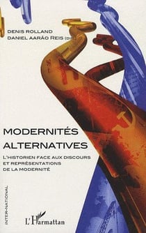 Modernités alternatives - l'historien face au discours et représentations de la modernité