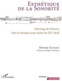 Esthétique de la sonorité - l'héritage de Debussy dans la musique pour piano du XXe siècle