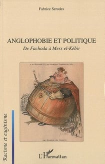 Anglophobie et politique - de Fachoda à Mers el-Kébir
