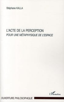 L'acte de la perception - pour une métaphysique de l'espace