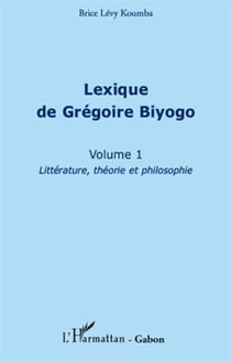 Lexique de Grégoire Biyogo t.1 - littérature, théorie et philosophie