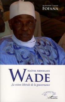 Maître Abdoulaye Wade - sa vision libérale de la gouvernance