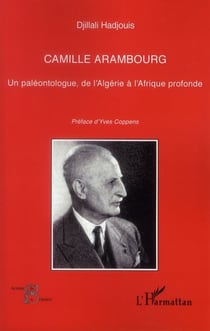 Camille Arambourg - un paléontologue, de l'Algérie à l'Afrique profonde