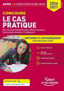 Cas pratique - Catégorie A - Méthode et Entraînement - Annales corrigées : Concours et examens 2026-2027 - IRA - Attaché d'administration - Officier et Commissaire de police