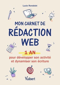 Mon carnet de rédaction web : 1 an pour développer son activité et booster son écriture