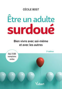 Être un adulte surdoué - bien vivre avec soi-même et avec les autres (3e édition)