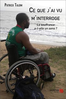 Ce que j'ai vu m'interroge - la souffrance a-t-elle un sens ?