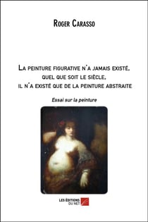 La peinture figurative n'a jamais existé, quel que soit le siècle, il n'a existé que de la peinture