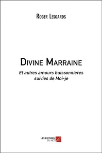 Divine marraine - et autres amours buissonnières - moi-je