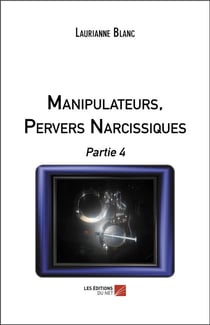 Manipulateurs, pervers narcissiques t.4