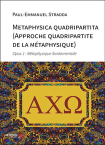 Metaphysica quadripartita (approche quadripartite de la métaphysique) : opus 1 - métaphysique fondamentale