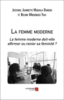 La femme moderne : La femme moderne doit-elle affirmer ou renier sa féminité ?