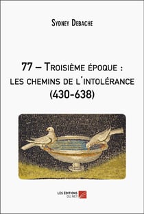 77 - Troisième époque : les chemins de l'intolérance (430-638)
