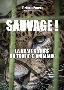 Sauvage ! Mon combat pour en finir avec le trafic d'animaux en France