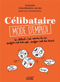 Célibataire, mode d'emploi : le célibat, c'est comme la vie, parfois c'est très cool, parfois c'est très chiant
