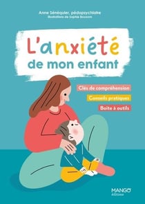 L'anxiété de mon enfant : Clés de compréhension, conseils pratiques, boîte à outils