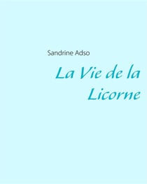 La vie de la licorne