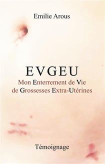 Evgeu - mon enterrement de vie de grossesses extra-utérines