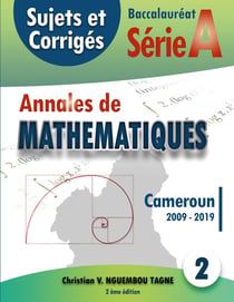Annales de mathématiques, baccalauréat A, Cameroun, 2009 - 2019 - sujets et corrigés
