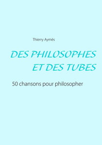 Des philosophes et des tubes - ou comment philosopher en chansons ?