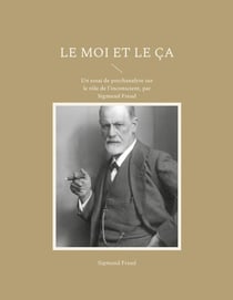 Le moi et le ça : un essai de psychanalyse sur le rôle de l'inconscient, par Sigmund Freud