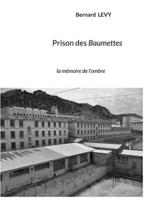 Prison des baumettes - la memoire de l'ombre