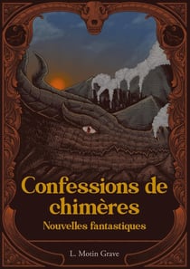 Confessions de Chimères : Nouvelles fantastiques