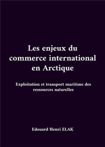 Les enjeux du commerce international en Arctique : Exploitation et transport maritime des ressources naturelles