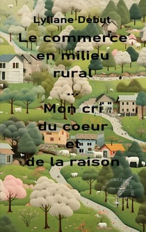 Le commerce en milieu rural... Mon cri du coeur et de la raison