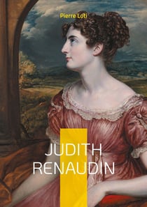 Judith Renaudin : Une fresque théâtrale passionnante sur l'amour et la foi dans la France du XVIIe siècle - le drame protestant de Pierre Loti